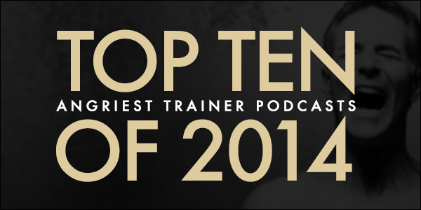 The Top 10 Angriest Trainer podcasts from 2014