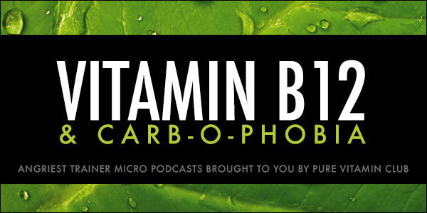 Angriest Trainer 338 Micro Podcast | Carb-o-Phobia and Vitamin B12