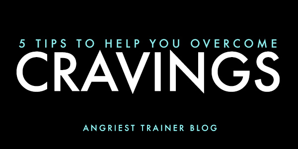 5 Tips to Help You Overcome Cravings