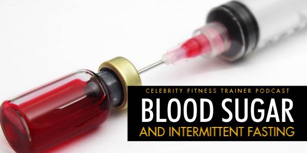 Episode 578 - Blood Sugar and Intermittent Fasting