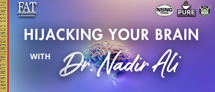 EPISODE-2226-Hijacking-your-Brain-with-Dr.-Nadir-Ali